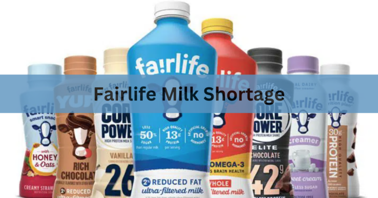 Fairlife Milk Shortage – The Journey of Facing Challenges and Looking Ahead In 2024