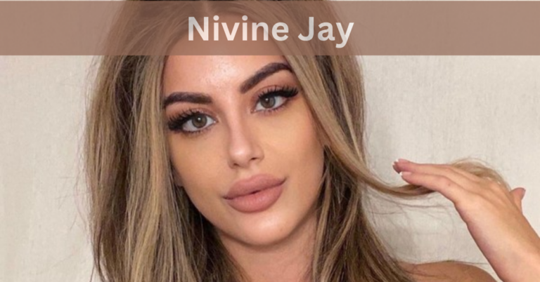 Nivine Jay – A Cpmrehensive Overview In 2024