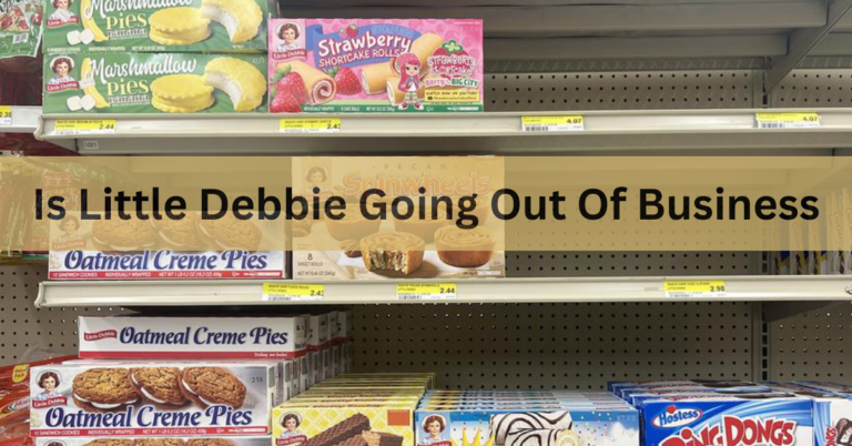 Is Little Debbie Going Out Of Business –  A Complete Guide In 2024