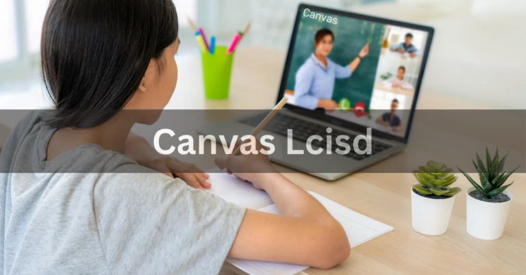 Canvas Lcisd – Navigating Educational Excellence In 2024