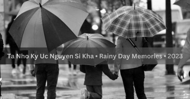 Ta Nho Ky Uc Nguyen Si Kha • Rainy Day Memories • 2023