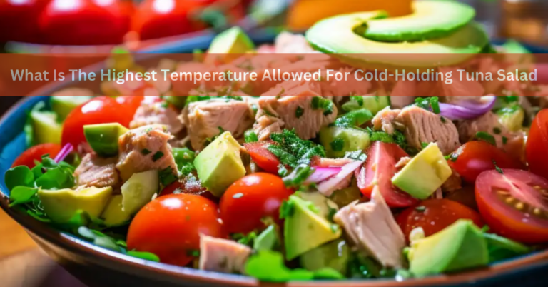 What Is The Highest Temperature Allowed For Cold-Holding Tuna Salad