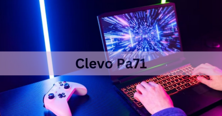 Clevo Pa71 – A Comprehensive Review In 2024!