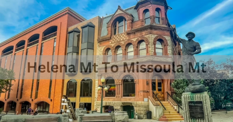 Helena Mt To Missoula Mt – A Journey Through Montana’s Heartland In 2024!