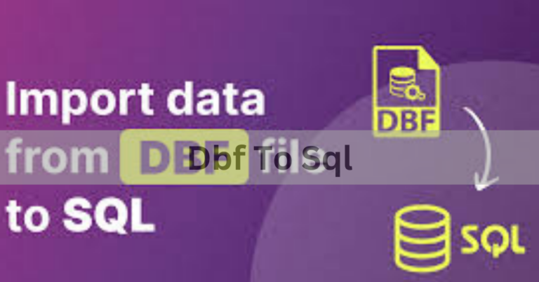 Dbf To Sql – A Complete Overview In 2024!